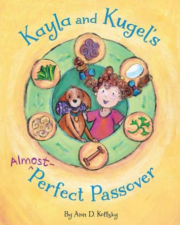 Kayla and Kugel's Almost-Perfect Passover by Ann Koffsky