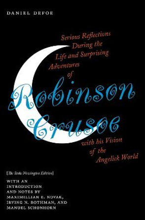 Serious Reflections During the Life and Surprising Adventures of Robinson Crusoe with his Vision of the Angelick World: The Stoke Newington Edition by Daniel Defoe Defoe