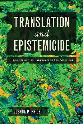 Translation and Epistemicide: Racialization of Languages in the Americas by Joshua Martin Price