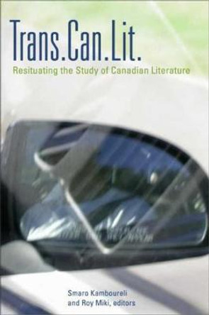 Trans.Can.Lit: Resituating the Study of Canadian Literature by Smaro Kamboureli Trans.Can.Lit: Resituating the Study of Canadian Literature by Smaro Kamboureli