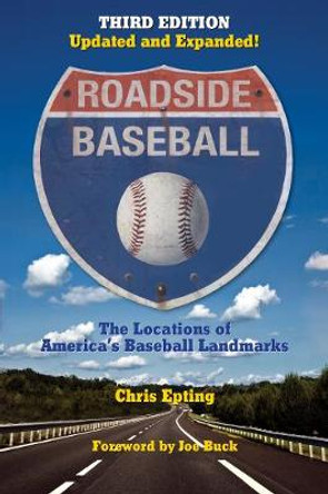 Roadside Baseball: The Locations of America's Baseball Landmarks by Chris Epting