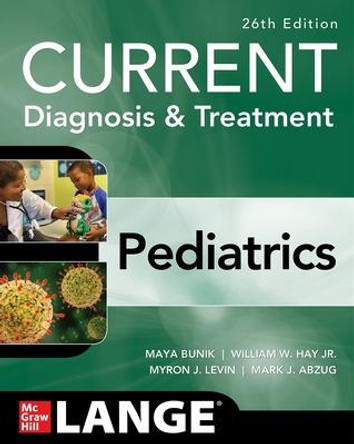 Current Diagnosis & Treatment Pediatrics, Twenty-Sixth Edition by William W Hay