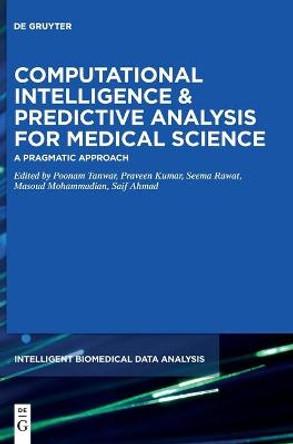 Computational Intelligence & Predictive Analysis for Medical Science: A Pragmatic Approach by Poonam Tanwar