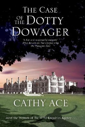 The Case of the Dotty Dowager: A Cosy Mystery Set in Wales by Cathy Ace