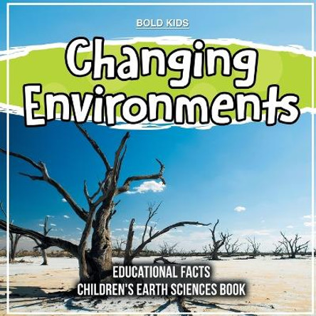 Changing Environments Educational Facts Children's Earth Sciences Book by Bold Kids