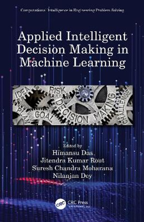 Applied Intelligent Decision Making in Machine Learning by Himansu Das
