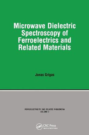 Microwave Dielectric Spectroscopy of Ferroelectrics and Related Materials by Grigas