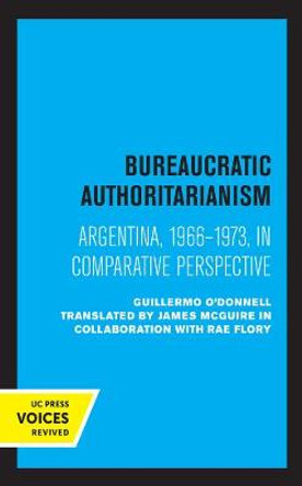 Bureaucratic Authoritarianism: Argentina 1966-1973 in Comparative Perspective by Guillermo O'Donnell