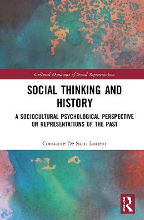 Social Thinking and History: A Sociocultural Psychological Perspective on Representations of the Past by Constance De Saint Laurent