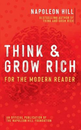 Think and Grow Rich: For the Modern Reader by Napoleon Hill
