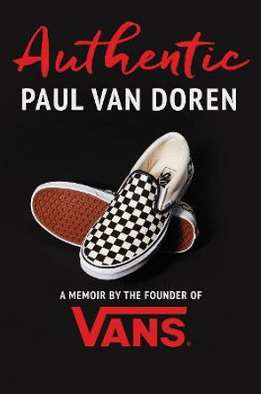 Authentic: A Memoir by the Founder of Vans by Paul Van Doren