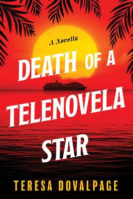 Death Of A Telenovela Star by Teresa Dovalpage