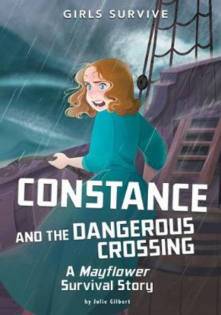 Constance and the Dangerous Crossing: A Mayflower Survival Story by Julie Gilbert