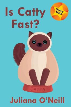Is Catty Fast? by Juliana O'Neill