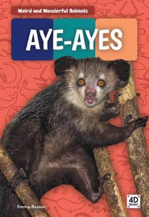 Weird and Wonderful Animals: Aye-Ayes by ,Emma Bassier