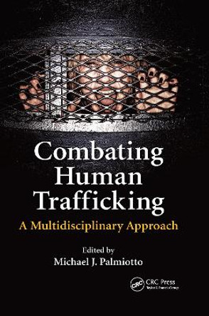 Combating Human Trafficking: A Multidisciplinary Approach by Michael J. Palmiotto