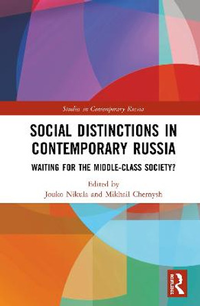 Social Distinctions in Contemporary Russia: Waiting for the Middle-Class Society? by Jouko Nikula