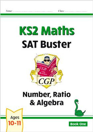 New KS2 Maths SAT Buster: Number, Ratio & Algebra - Book 1 (for the 2020 tests) by CGP Books
