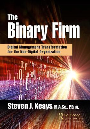 The Binary Firm: Digital Management Transformation for the Non-Digital Organization by Steven Keays