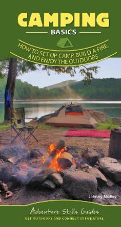 Camping: How to Set Up Camp, Build a Fire, and Enjoy the Outdoors by Johnny Molloy