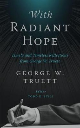 With Radiant Hope: Timely and Timeless Reflections from George W. Truett by George W. Truett