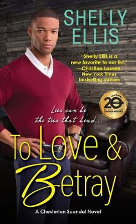 To Love & Betray: A Chesterton Scandal Novel #4 by Shelly Ellis