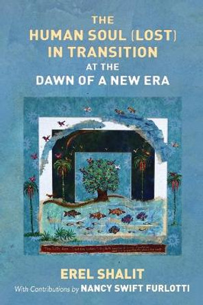 The Human Soul (Lost) in Transition At the Dawn of a New Era by Erel Shalit