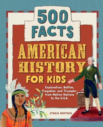 American History for Kids: 500 Facts! by Stacia Deutsch