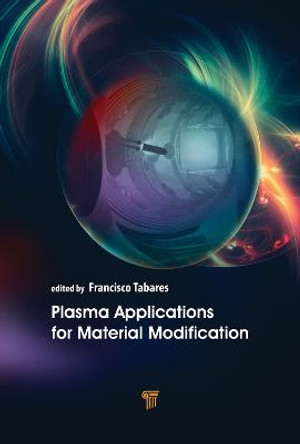 Plasma Applications for Material Modification: From Microelectronics to Biological Materials by Francisco L. Tabarés