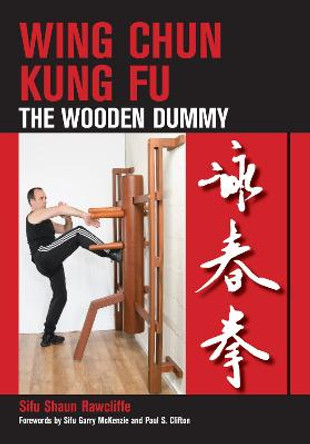 Wing Chun Kung Fu: The Wooden Dummy by Sifu Shaun Rawcliffe