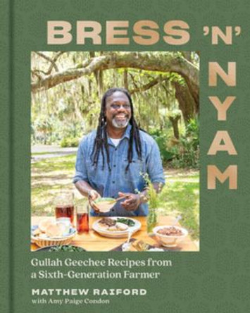 Bress 'n' Nyam: Gullah Geechee Recipes from a Sixth-Generation Farmer by Matthew Raiford