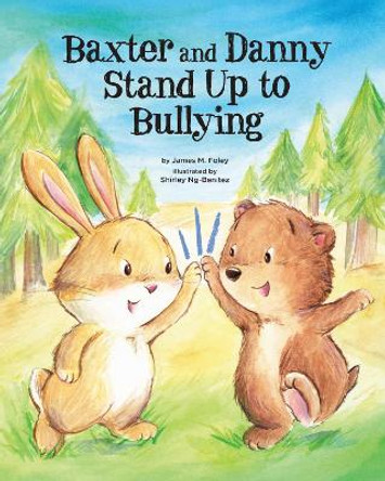 Baxter and Danny Stand Up to Bullying by James M. Foley