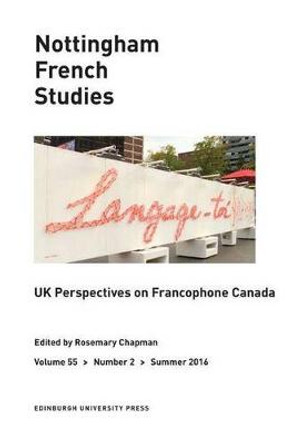 UK Perspectives on Francophone Canada: Nottingham French Studies Volume 55, Issue 2 by Rosemary Anne Chapman