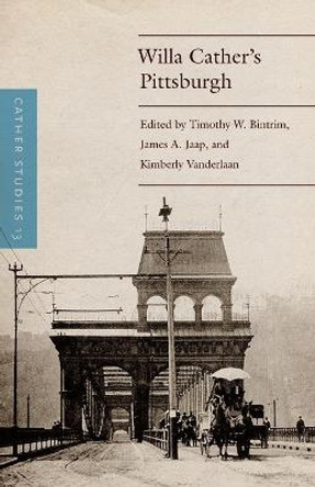 Cather Studies, Volume 13: Willa Cather's Pittsburgh by Timothy W Bintrim