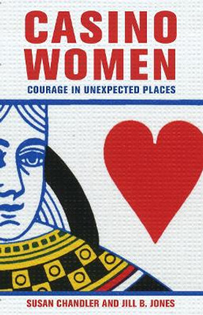 Casino Women: Courage in Unexpected Places by Susan Chandler