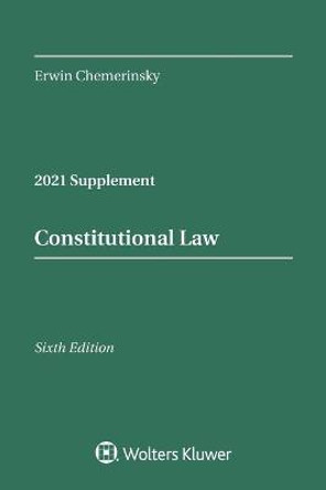 Constitutional Law, Sixth Edition: 2021 Case Supplement by Erwin Chemerinsky