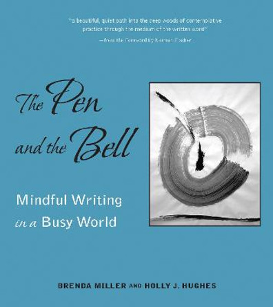 Pen and the Bell: Mindful Writing in a Busy World by Holly Hughes