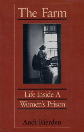 The Farm: Life Inside a Women's Prison by Andi Rierden