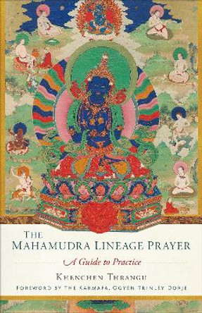 Mahamudra Lineage Prayer: A Guide to Practice by Khenchen Thrangu