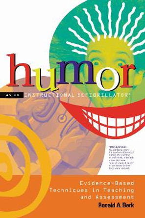 Humor as an Instructional Defibrillator: Evidence-based Techniques in Teaching and Assessment by Ronald A. Berk