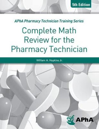 Complete Math Review for the Pharmacy Technician Fifth Edition by William A. Hopkins