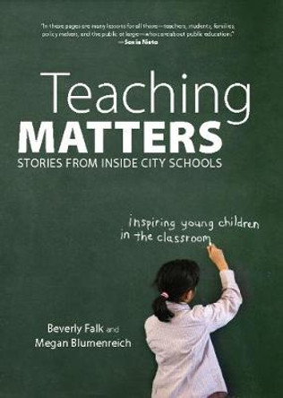 Teaching Matters: Stories from Inside City Schools by Beverly Falk