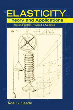 Elasticity Theory and Applications by Adel S. Saada