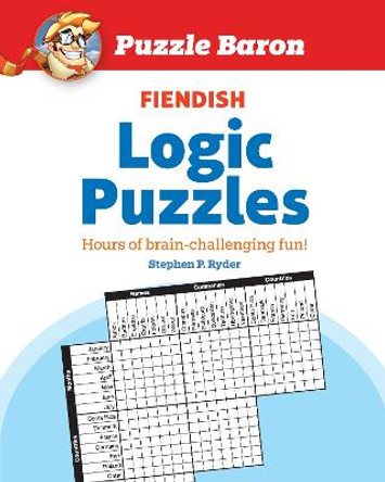 Puzzle Baron's Fiendish Logic Puzzles: The Most Devilishly Difficult, Brain-Challenging Fun Yet! by Puzzle Baron