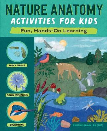 Nature Anatomy Activities for Kids: Fun, Hands-On Learning by Kristine Brown