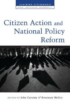 Citizen Action and National Policy Reform: Making Change Happen by John Gaventa
