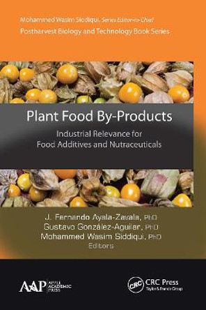 Plant Food By-Products: Industrial Relevance for Food Additives and Nutraceuticals by J. Fernando Ayala-Zavala