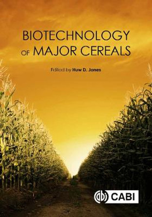 Biotechnology of Major Cereals by Huw Jones