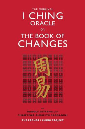 The Original I Ching Oracle or The Book of Changes: The Eranos I Ching Project by Rudolf Ritsema