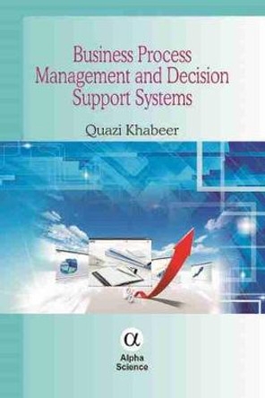 Business Process Management and Decision Support Systems by Quazi Khabeer